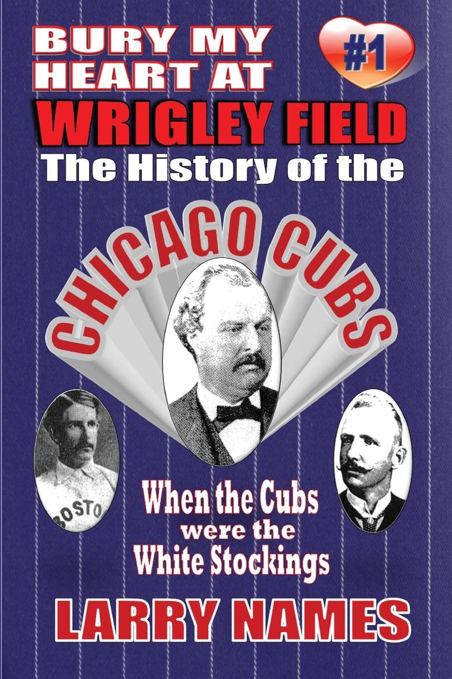 Bury My Heart At Wrigley Field: The History Of The Chicago Cubs: When The Cubs Were The White Stockings