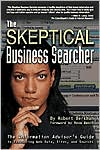 The Skeptical Business Searcher: The Information Advisor's Guide to Evaluating Web Data, Sites, and Sources