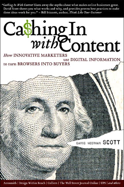 Cashing In With Content: How Innovative Marketers Use Digital Information to Turn Browsers Into Buyers