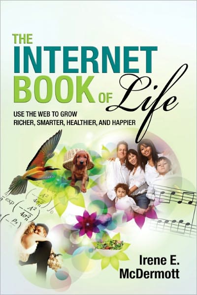 The Internet Book of Life: Use the Web to Grow Richer, Smarter, Healthier, and Happier
