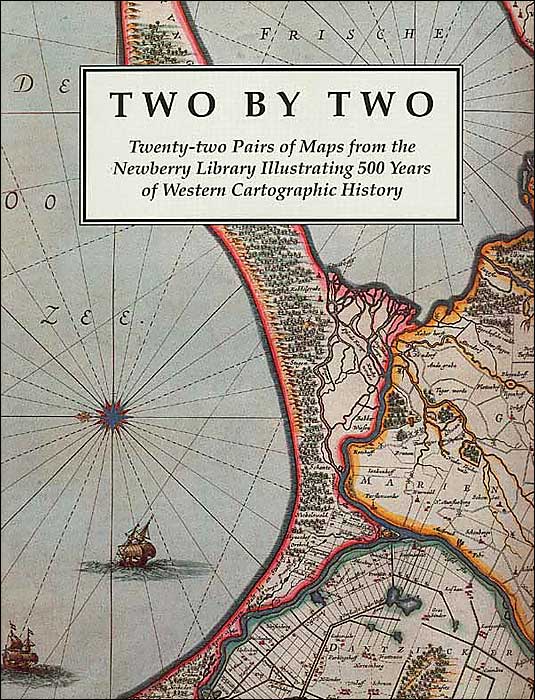 Two by Two: Twenty-Two Pairs of Maps from the Newberry Library Illustrating 500 Years of Western Cartographic History