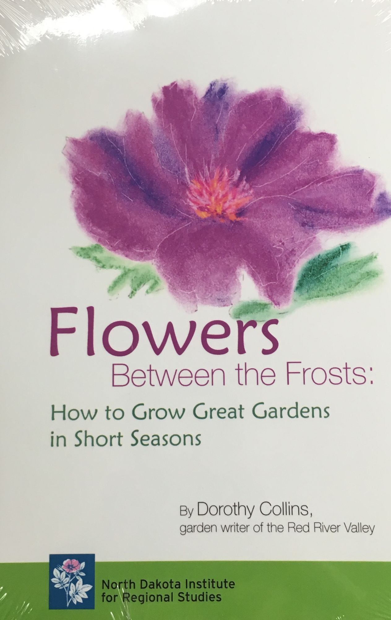 Flowers Between the Frosts: How to Grow Great Gardens in Short Seasons