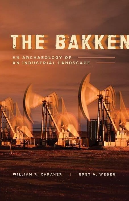 The Bakken : An Archaeology of an Industrial Landscape