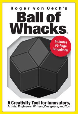 Ball of Whacks : A Creativity Tool for Innovators, Artists, Engineers, Writers, Designers, and You : All Black Edition