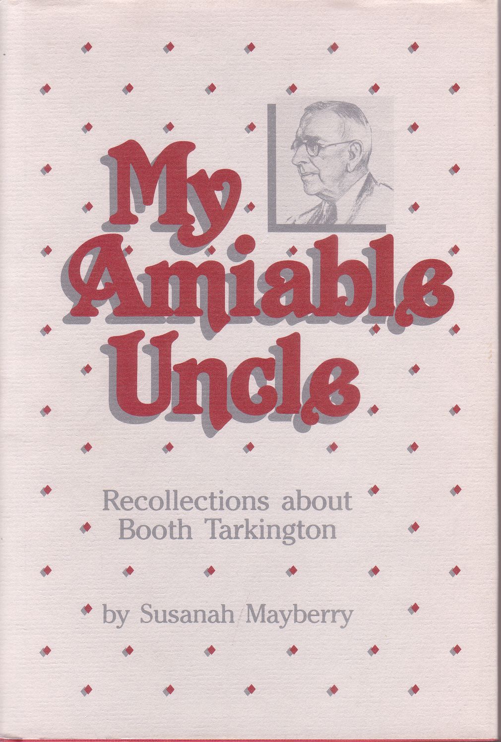 My Amiable Uncle: Recollections About Booth Tarkington