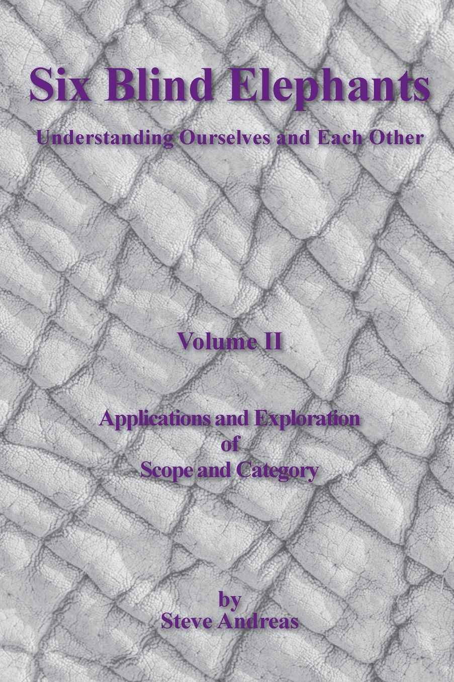 Six Blind Elephants: Understanding Ourselves and Each Other, Volume II: Applications and Explorations of Scope and Category