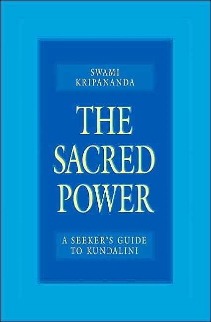 The Sacred Power: A Seeker's Guide to Kundalini