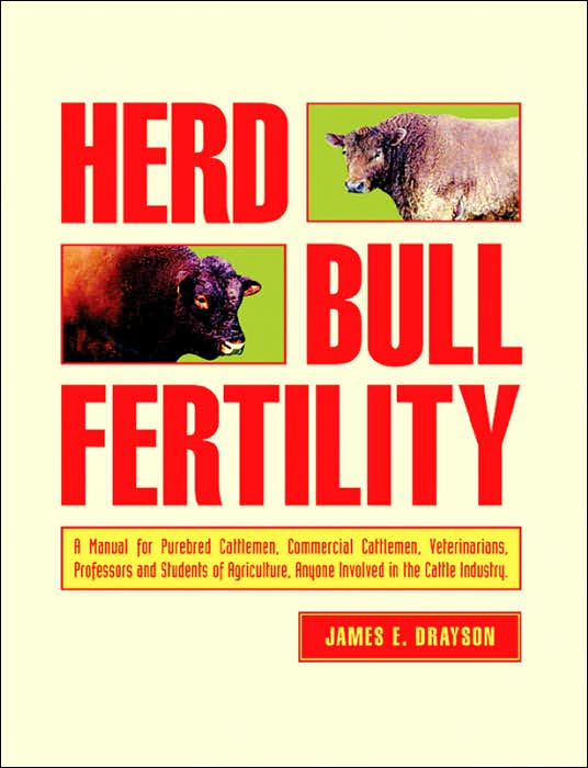 Herd Bull Fertility: A Manual for Purebred Cattlemen, Commercial Cattlemen, Veterinarians, Professors and Students of Agriculture, Anyone Involved in the Cattle Industry