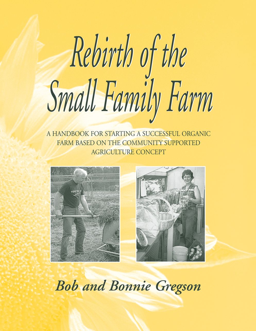 Rebirth of the Small Family Farm: A Handbook for Starting a Successful Organic Farm Based on the Community Supported Agriculture Concept