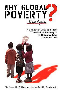 Why Global Poverty? : A Companion Guide to the Film The End of Poverty?"
