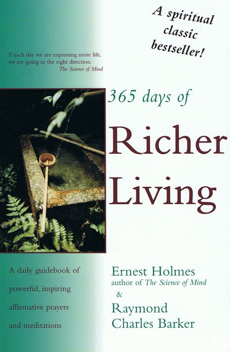 365 Days of Richer Living: A Daily Guidebook of Powerful and Inspiring Affirmative Prayers and Meditations