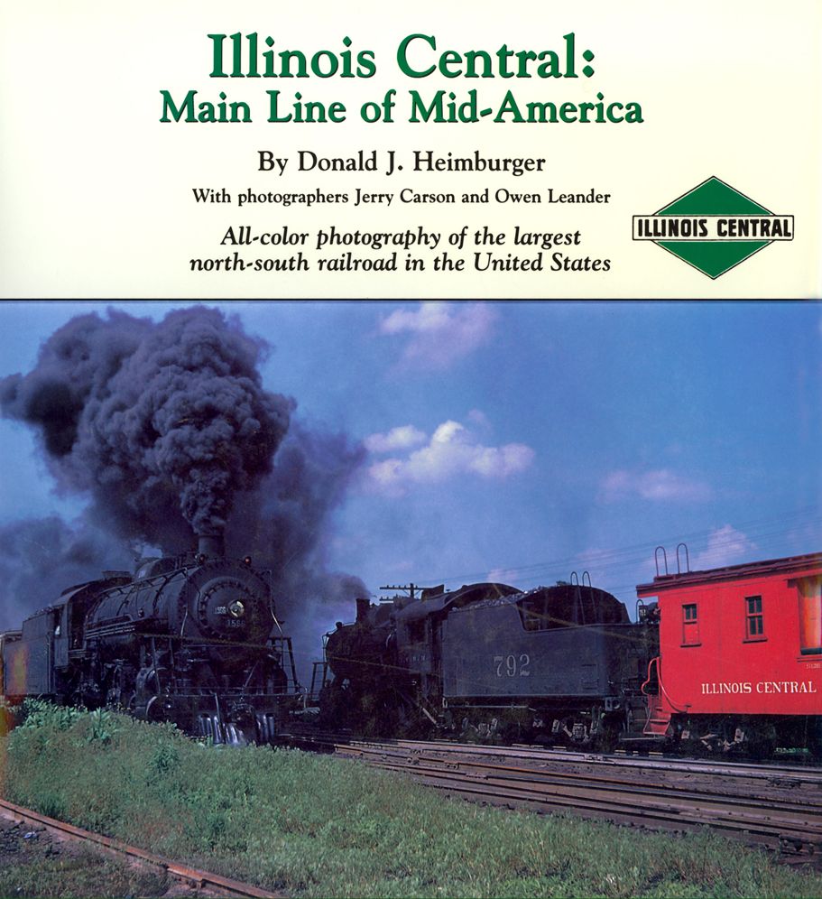 Illinois Central: Main Line of Mid-America: All-color photography of the largest north-south railroad in the United States
