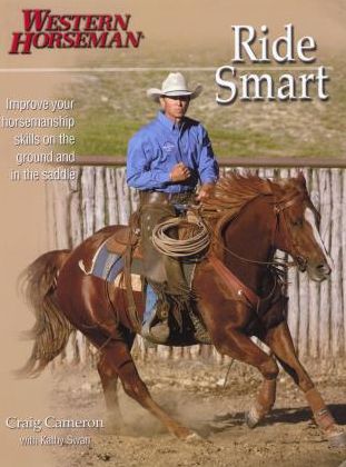 Ride Smart, Improve Your Horsemanship Skills on the Ground and in the Saddle