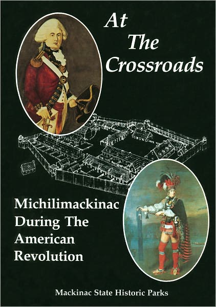 At the Crossroads: Michilimackinac During the American Revolution