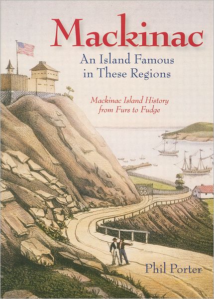 Mackinac: An Island Famous in These Regions
