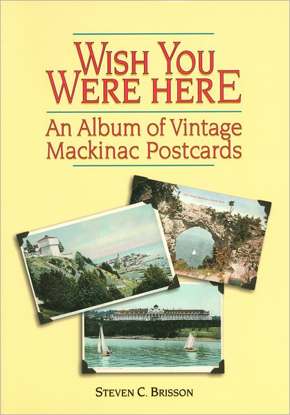 Wish You Were Here: An Album of Vintage Mackinac Postcards