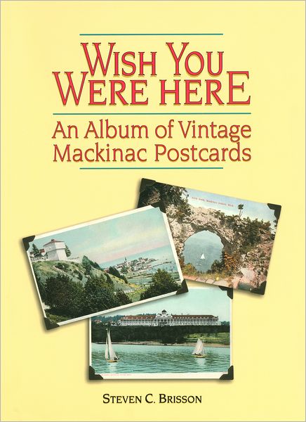 Wish You Were Here: An Album of Vintage Mackinac Postcards
