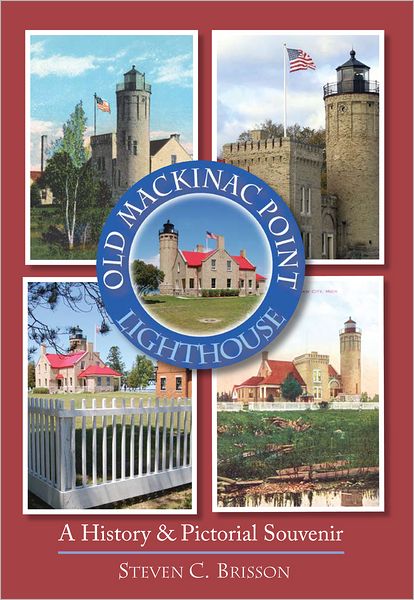 Old Mackinac Point Lighthouse: A History and Pictorial Souvenir