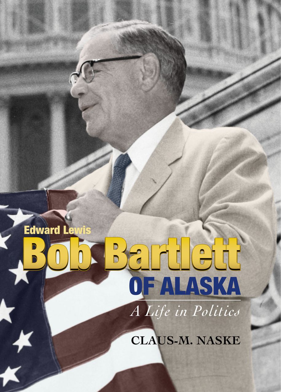 Bob Bartlett of Alaska, a Life in Politics
