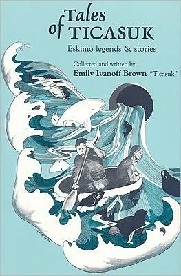Tales of Ticasuk: Eskimo Legends and Stories