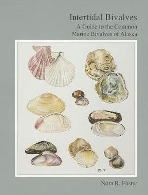 Intertidal Bivalves : A Guide to the Common Marine Bivalves of Alaska