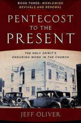 Pentecost to Present-Book 3: Worldwide Revivals and Renewals: The Enduring Work of the Holy Spirit in the Church