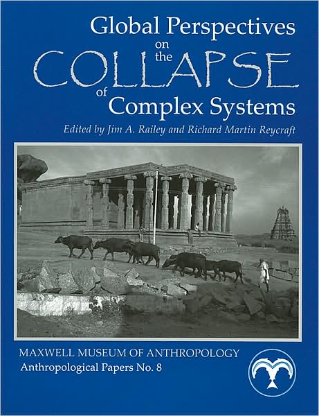 Global Perspectives on the Collapse of Complex Systems: Maxwell Museum of Anthropology Anthropological Papers No. 8