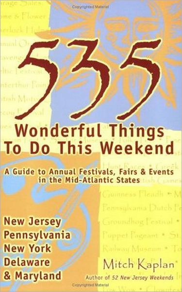 535 Wonderful Things You Can Do This Weekend: A Guide to the Annual Events in the Mid-Atlantic States