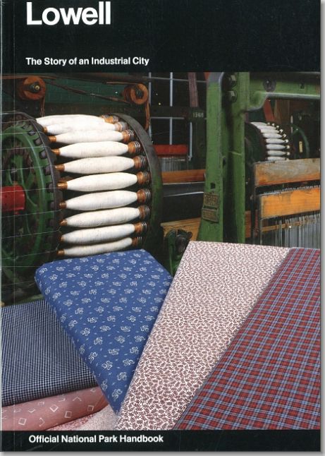 Lowell: The Story of an Industrial City : a Guide to Lowell National Historical Park and Lowell Heritage State Park, Lowell, Massachusetts