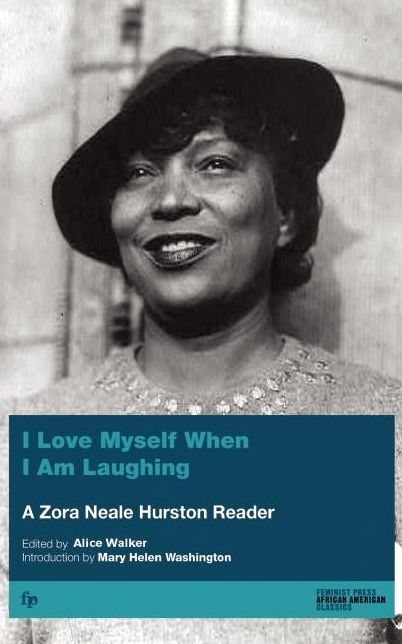 I Love Myself When I Am Laughing... And Then Again: A Zora Neale Hurston Reader
