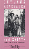 Outlaws, Renegades and Saints: Diary of a Mixed-up Halfbreed
