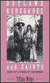 Outlaws, Renegades and Saints: Diary of a Mixed-up Halfbreed