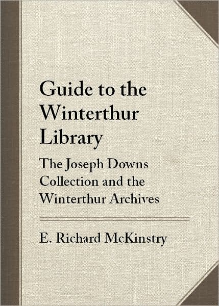 Guide to the Winterthur Library: The Joseph Downs Collection and the Winterthur Archives