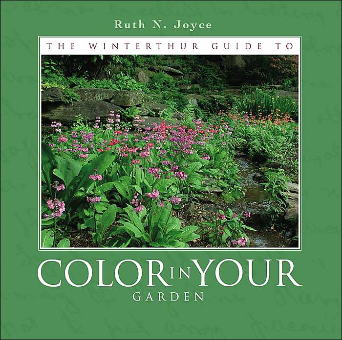 The Winterthur Guide to Color in Your Garden: Plant Combinations and Practical Advice from the Winterthur Garden