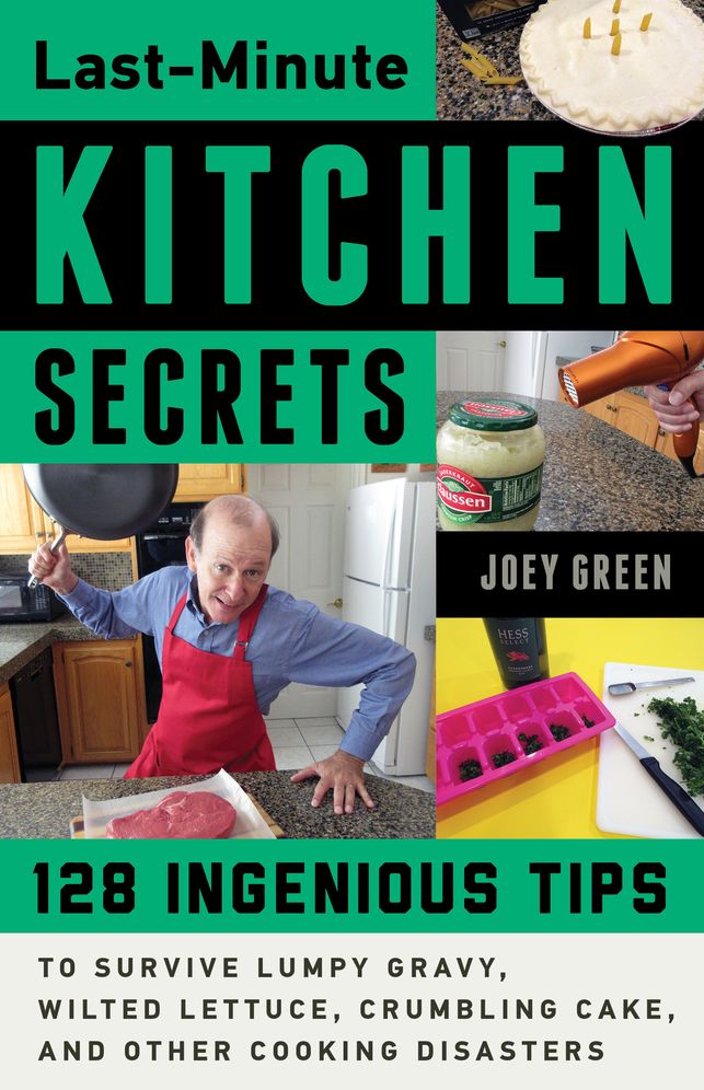 Last-Minute Kitchen Secrets: 129 Ingenious Tips to Survive Lumpy Gravy, Wilted Lettuce, Crumbling Cake, and Other Cooking Disasters