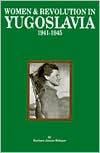 Women and Revolution in Yugoslavia, 1941-1945