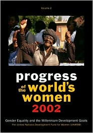 Progress of the World's Women 2002 Volume Two: Gender Equality and the Millennium Development Goals