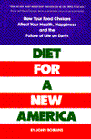 Diet for a New America: How Your Food Choices Affect Your Health, Happiness and the Future of Life on Earth
