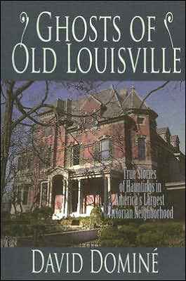 Ghosts of Old Louisville: True Tales of Hauntings from America's Largest Victorian Neighborhood