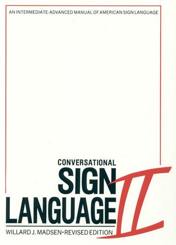 Conversational Sign Language II: An Intermediate-Advanced Manual