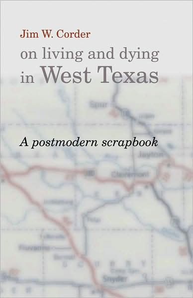 Jim W. Corder on Living and Dying in West Texas: A Postmodern Scrapbook