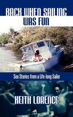 Back When Sailing Was Fun - Sea Stories from a Life-long Sailor