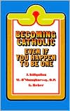 Becoming Catholic: Even If You Happen to Be One
