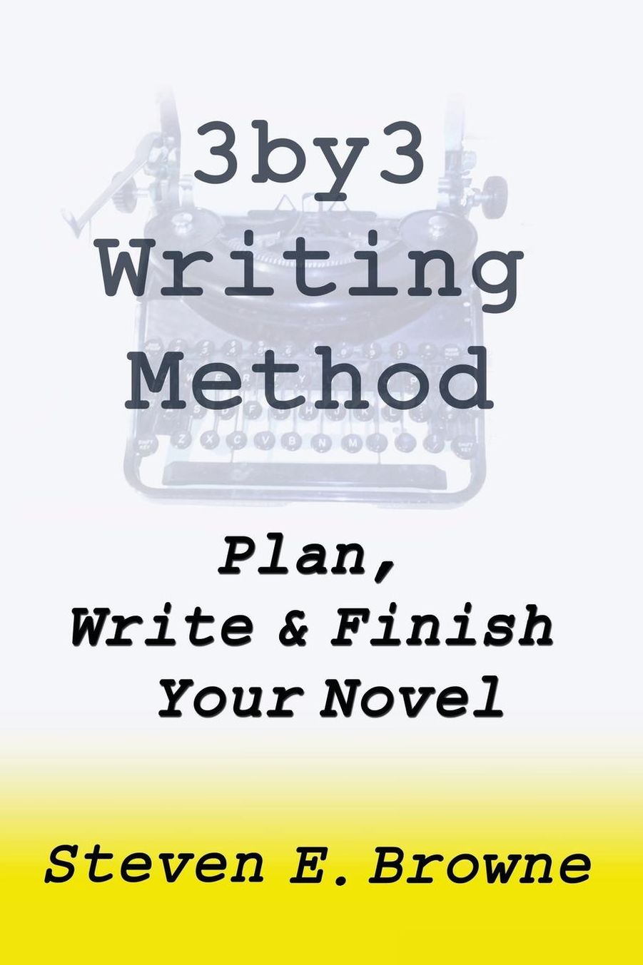 The 3by3 Writing Method - Plan, Write & Finish Your Novel: The Workbook