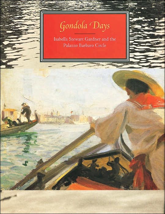 Gondola Days: Isabella Stewart Gardner and the Palazzo Barbaro Circle