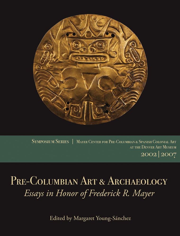 Pre-Columbian Art and Archaeology: Essays in Honor of Frederick R. Mayer