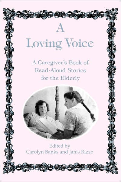 A Loving Voice: A Caregiver's Book of Read-Aloud Stories for the Elderly