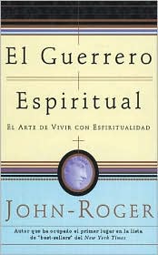 El guerrero espiritual: El arte de vivir con espiritualidad
