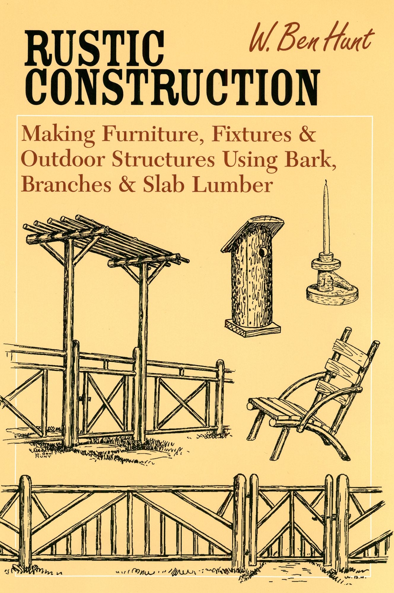 Rustic Construction: Making Furniture, Fixtures & Outdoor Structures Using Bark, Branches & Slab Lumber