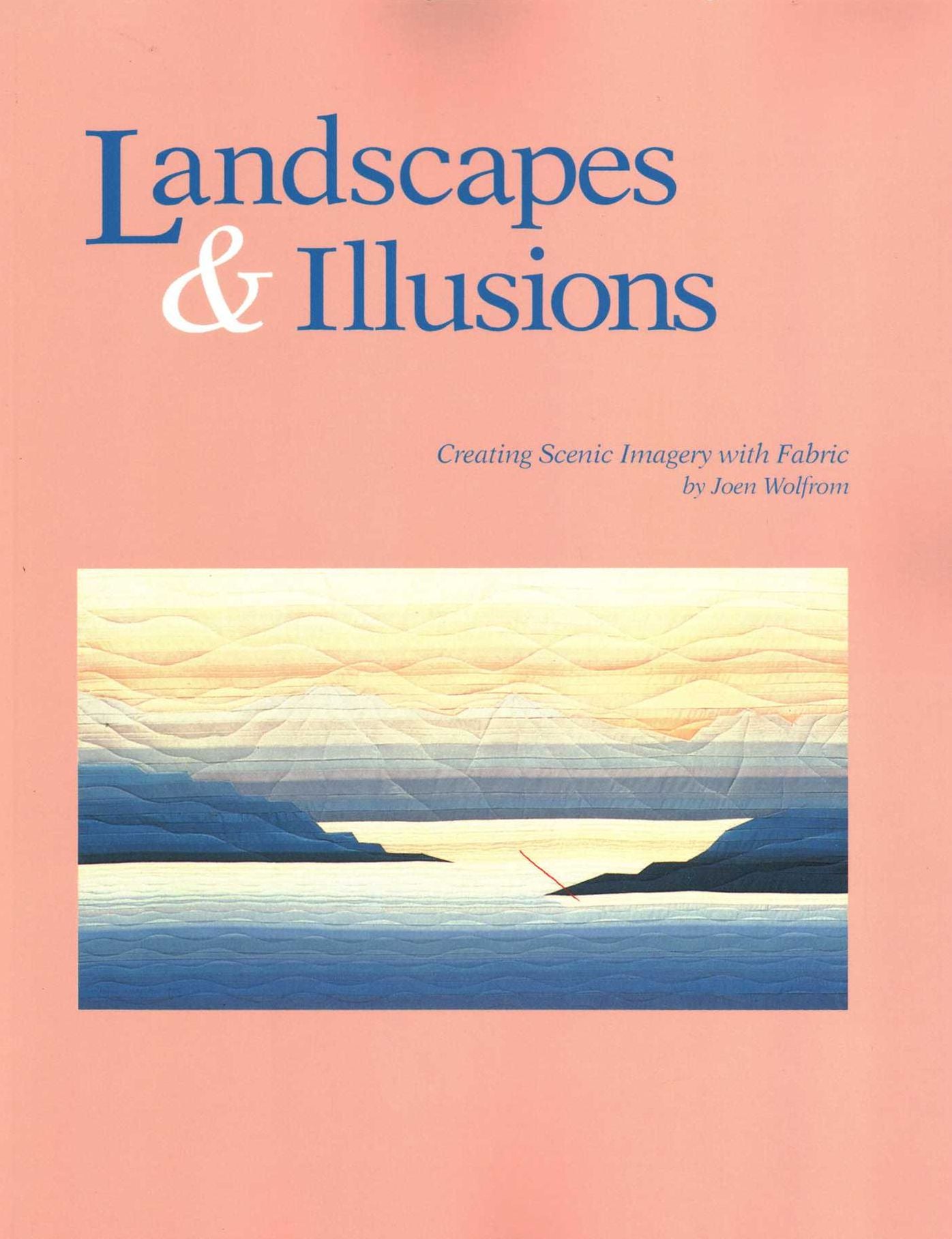 Landscapes And Illusions. Creating Scenic Imagery With Fabric - Print On Demand Edition